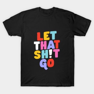 Let That Shit Go T-Shirt